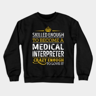 Skilled Enough To Become A Medical Interpreter Crewneck Sweatshirt